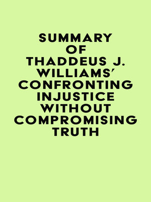 cover image of Summary of Thaddeus J. Williams's Confronting Injustice without Compromising Truth